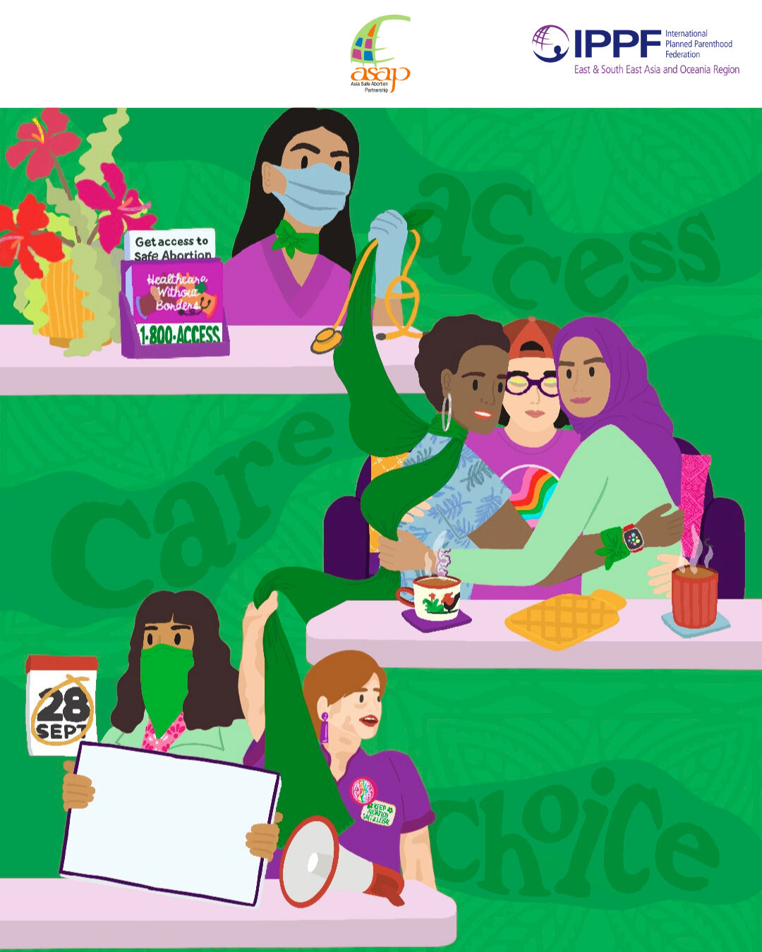 An illustration showing diverse people advocating for safe abortion, set against a green background with the words “Care,” “Access,” and “Choice.” At the top, a masked healthcare provider in purple holds a stethoscope beside a sign that reads “Get access to safe abortion” and a hotline number. In the middle, three people sit together in solidarity: one wearing a rainbow shirt, another in a hijab, and one draped in a green scarf, with tea and snacks on the table. 